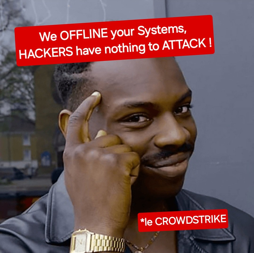 CrowdStrike Big moind meme that describes they have make our system offline so hackers have nothing to attack